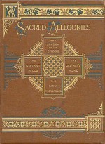 Sacred Allegories: The Shadow of the Cross, The Distant Hills, The Old Man's ... - William Adams