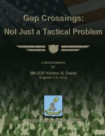 Gap Crossings: Not Just a Tactical Problem - Us Army Major Kristen N Dahle, School of Advanced Military Studies