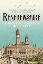 Renfrewshire: A Scottish County's Hidden Past - Derek Alexander, Gordon McCrae