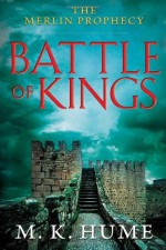 The Merlin Prophecy Book One: Battle of Kings - M.K. Hume