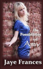 The Possibilities of Amy - Jaye Frances