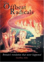 The Offbeat Radicals: The British Tradition of Alternative Dissent - Geoffrey Ashe