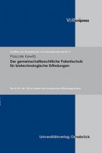 Der Gemeinschaftsrechtliche Patentschutz Fur Biotechnologische Erfindungen: Die Rl 98 / 44 / Eg Im System Des Europaischen Erfindungsschutzes - Pascale Kewitz, Hans-Werner Rengeling