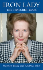 Iron Lady: The Thatcher Years - Stephen Blake, Andrew John