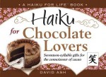 Haiku for Chocolate Lovers (Haiku for Life) by David Ash (2007-08-02) - David Ash