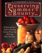 Preserving Summer's Bounty: A Quick and Easy Guide to Freezing, Canning, and Preserving, and Drying What You Grow - Rodale Food Center, Susan McClure