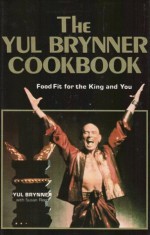 The Yul Brynner Cookbook - Yul Brynner