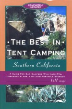 The Best in Tent Camping: Southern California: A Guide to Campers Who Hate RVs, Concrete Slabs, and Loud Portable Stereos - Bill Mai