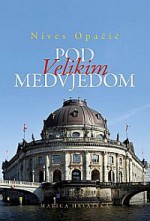 Pod Velikim medvjedom - Nives Opačić