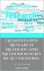 Quantitative Research Methods and Methodologies in Accounting: A Student Reader - Terry Harris