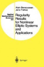 Regularity Results for Nonlinear Elliptic Systems and Applications - A. Bensoussan, Jens Frehse