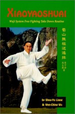 Xiaoyaoshuai : Wuji System Free Fighting Take Down Routine - Shou-Yu Liang, Wen-Ching Wu