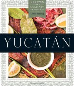 Yucatan: Recipes from a Culinary Expedition - David Sterling