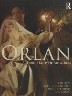 Orlan: A Hybrid Body of Artworks - Orlan, Simon Donger