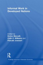 Informal Work in Developed Nations (Routledge Advances in Heterodox Economics) - Enrico Marcelli, Colin C. Williams, Pascale Joassart