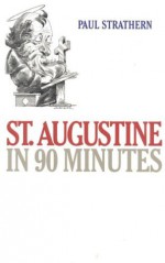 St. Augustine in 90 Minutes - Paul Strathern