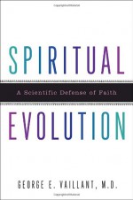 Spiritual Evolution: A Scientific Defense of Faith - George E. Vaillant