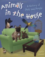 History Of Pets And People (Animals In The House) - Sheila Keenan, Kate Waters