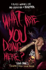 What Are You Doing Here?: A Black Woman's Life and Liberation in Heavy Metal - Laina Dawes