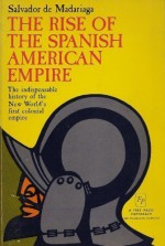 The rise of the Spanish American empire - Salvador de Madariaga