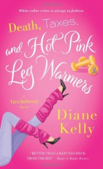 Death, Taxes, and Hot-Pink Leg Warmers - Diane Kelly