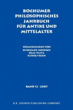 Bochumer Philosophisches Jahrbuch Fur Antike Und Mittelalter: Band 12. 2007 - Burkhard Mojsisch, Olaf Pluta, Rudolf Rehn