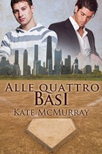 Alle quattro basi (Italian Edition) - Kate McMurray, Gaia Marino