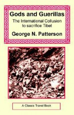 Gods and Guerrillas - The International Collusion to Sacrifice Tibet - George Patterson, Stefan Halper