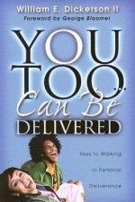 You Too Can Be Delivered: Keys to Walking in Personal Deliverance - William E. Dickerson II, George Bloomer