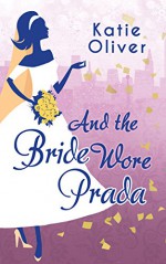 And the Bride Wore Prada (Marrying Mr Darcy - Book 1) - Katie Oliver