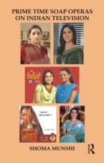 Prime Time Soap Operas on Indian Television - Shoma Munshi