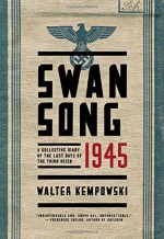 Swansong 1945: A Collective Diary of the Last Days of the Third Reich - Walter Kempowski, Shaun Whiteside