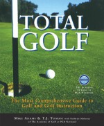 Total Golf: A Comprehensive Guide to Improving Your Game - Mike Adams, T. J. Tomasi, Kathryn Maloney