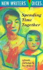 Spending Time Together: An Anthology by New Writers (New Writers' Voices) - Signal Hills Publications