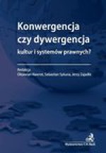 Konwergencja czy dywergencja kultur i systemów prawnych? - Oktawian Nawrot, Sebastian Sykuna, Zajadło Jerzy