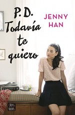 PD. Todavía te quiero (Spanish Edition) - Jenny Han, Marta Becerril