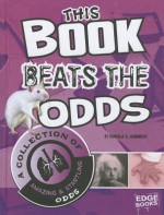 This Book Beats the Odds: A Collection of Amazing and Startling Odds - Danielle S. Hammelef