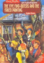 The Five Find-Outers and the Faked Painting - Enid Blyton, Stephen Thraves, Cathy Wood