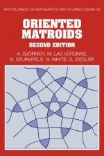 Oriented Matroids - Anders Björner, Bernd Sturmfels, Neil White