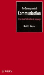 The Development Of Communication: From Social Interaction To Language - David J. Messer