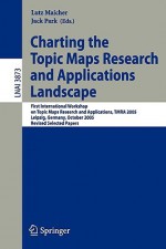 Charting The Topic Maps Research And Applications Landscape: First International Workshop On Topic Map Research And Applications, Tmra 2005, Leipzig, Germany, ... / Lecture Notes In Artificial Intelligence) - Lutz Maicher