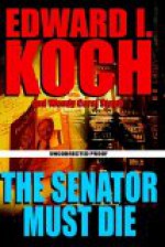 The Senator Must Die - Edward I. Koch