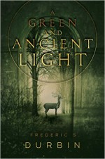 A Green and Ancient Light - Frederic S. Durbin