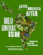 Latin America After Neoliberalism: Turning the Tide in the 21st Century? - Eric Hershberg, Fred Rosen