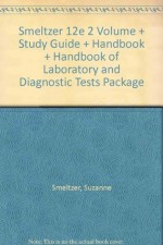 Smeltzer 12e 2 Volume + Study Guide + Handbook + Handbook of Laboratory and Diagnostic Tests Package - Smeltzer, Smeltzer