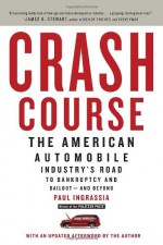 Crash Course: The American Automobile Industry's Road to Bankruptcy and Bailout-and Beyond - Paul Ingrassia