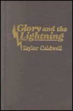 Glory and the Lightning - Taylor Caldwell