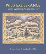 Wild Exuberance: Harold Weston's Adirondack Art - Rebecca Foster, Caroline M. Welsh