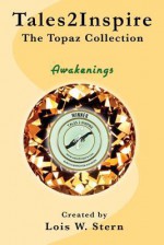 Tales2inspire the Topaz Collection: Awakenings - Lois W. Stern, Charles Musgrave, Susan C. Haley