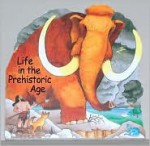 Life in the Prehistoric Age - Giovanni Caviezel, Cristina Mesturini